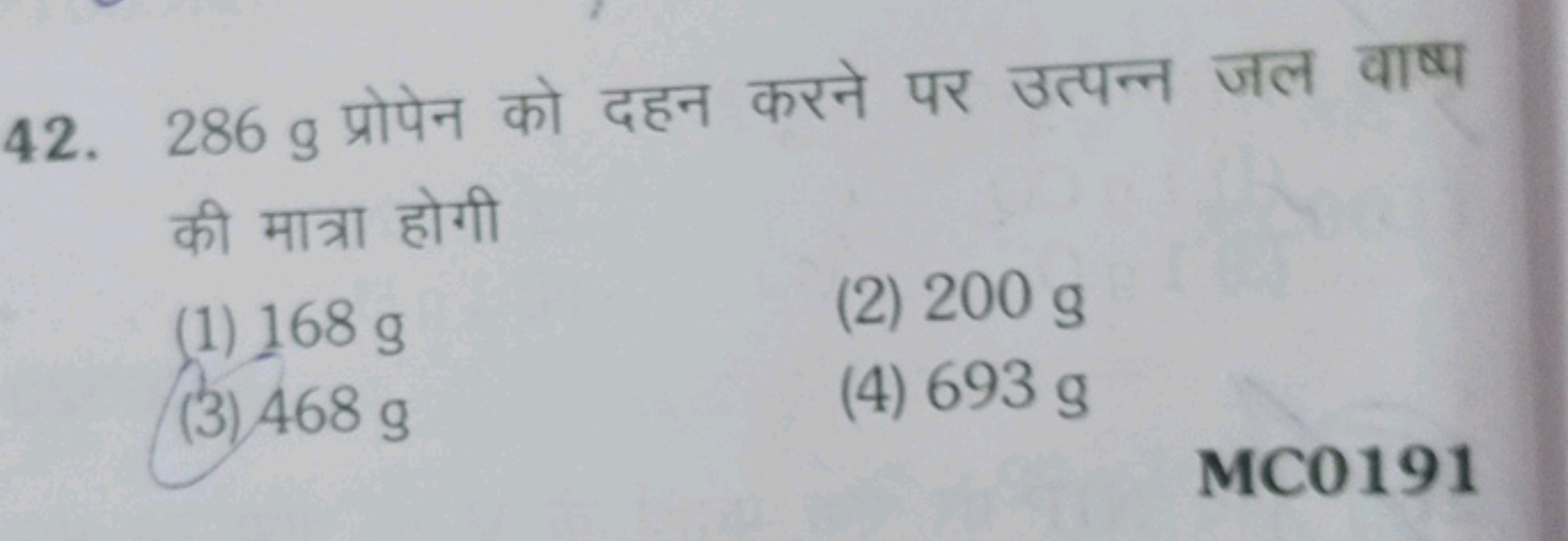 42. 286 g प्रोपेन को दहन करने पर उत्पन्न जल वाष्प की मात्रा होगी
(1) 1