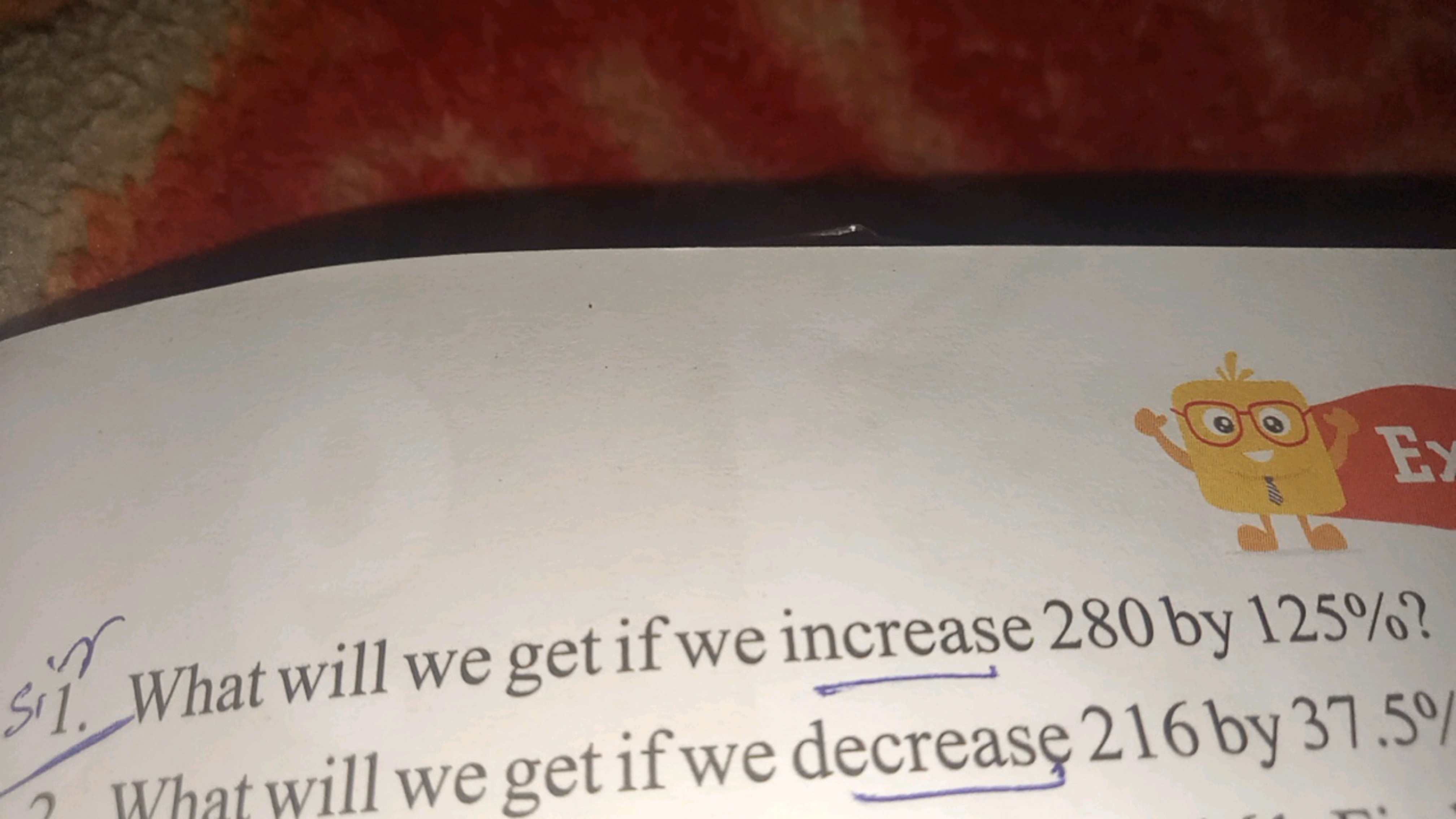 S11. What will we get if we increase 280 by 125% ?
What will we get if