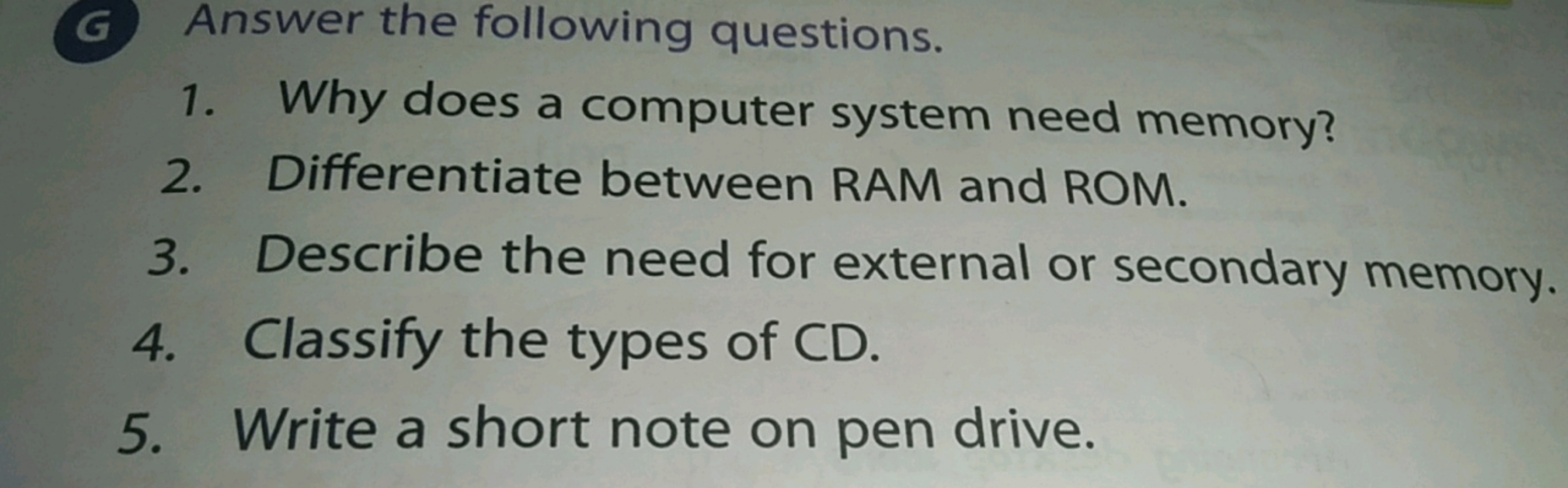 G Answer the following questions.
1. Why does a computer system need m