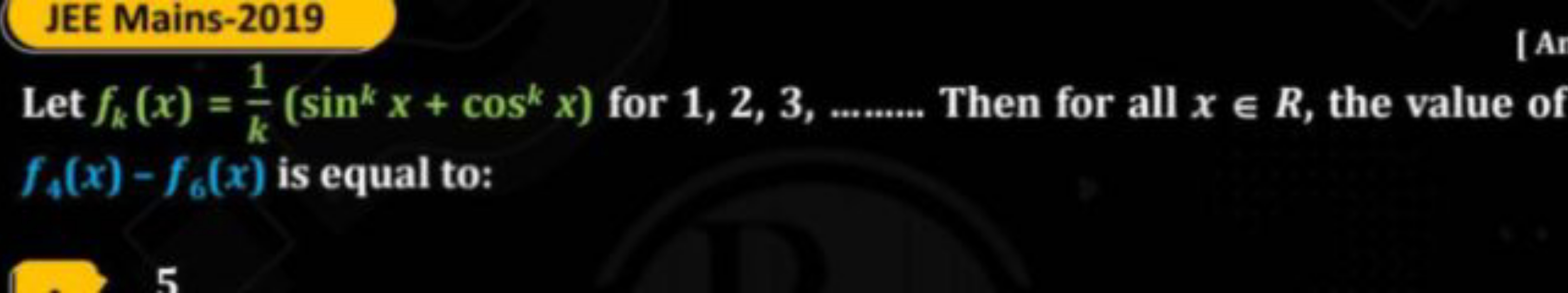 JEE Mains-2019
Let fk​(x)=k1​(sinkx+coskx) for 1,2,3, Then for all x∈R