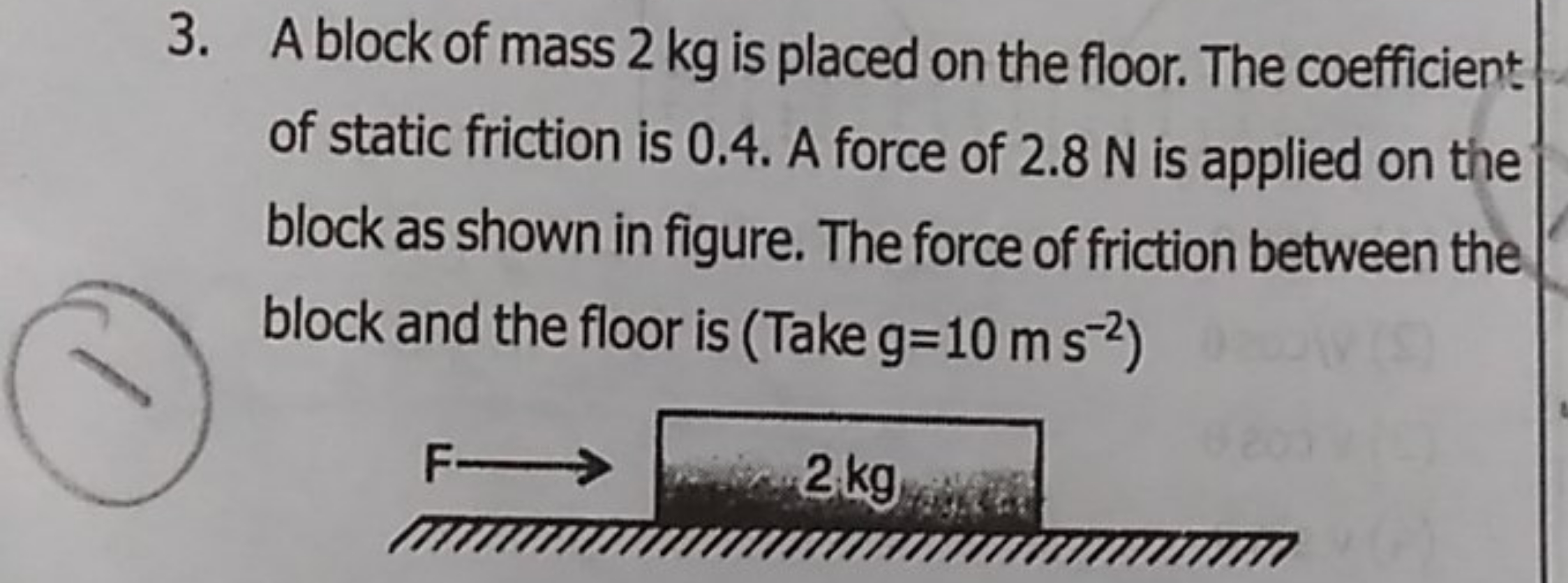 3. A block of mass 2 kg is placed on the floor. The coefficient of sta