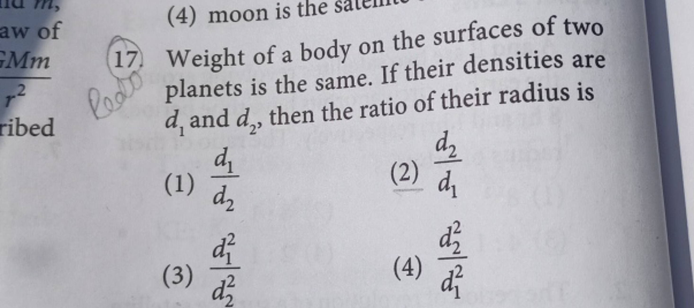 (17.) Weight of a body on the surfaces of two planets is the same. If 