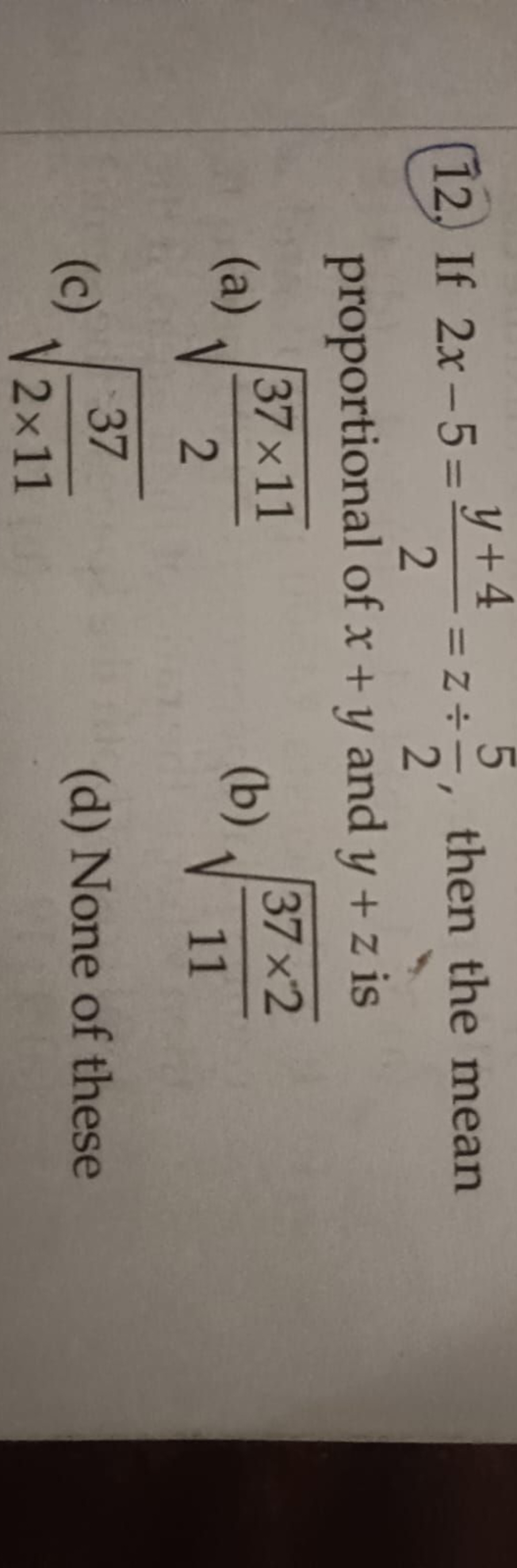 (12.) If 2x−5=2y+4​=z÷25​, then the mean proportional of x+y and y+z i