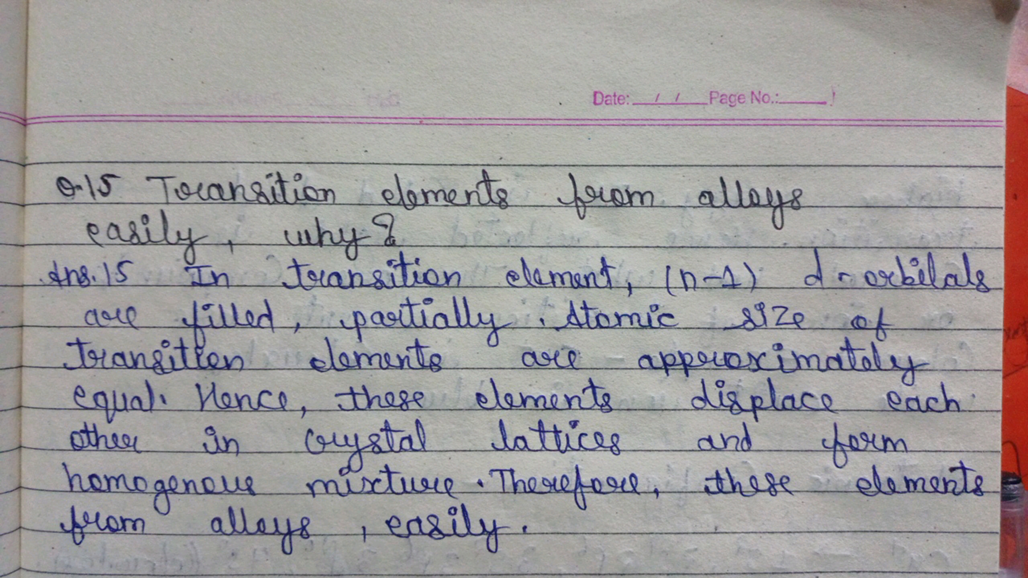 O. 15 Transition elements from alloys easily, why?
ans. 15 In transiti