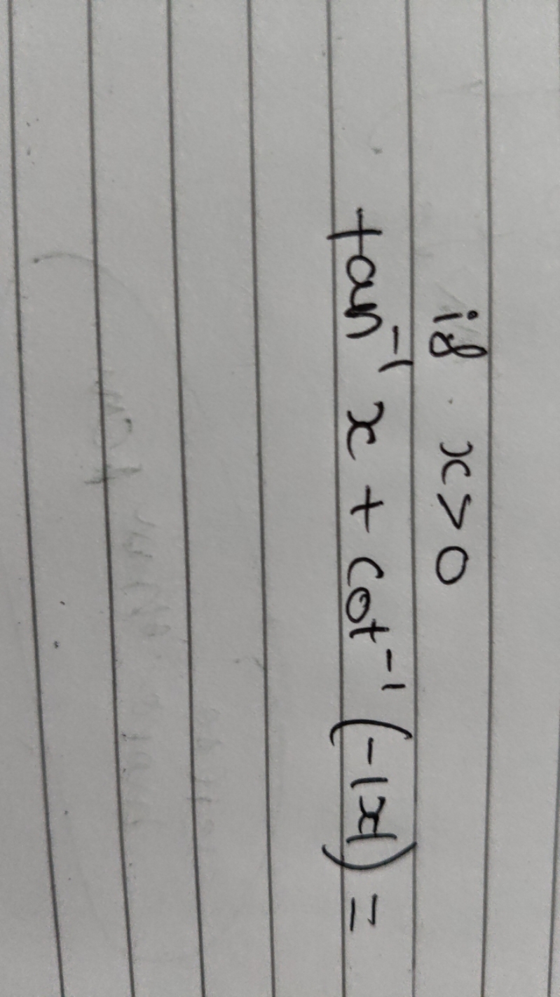  if x>0tan−1x+cot−1(−∣x∣)=​