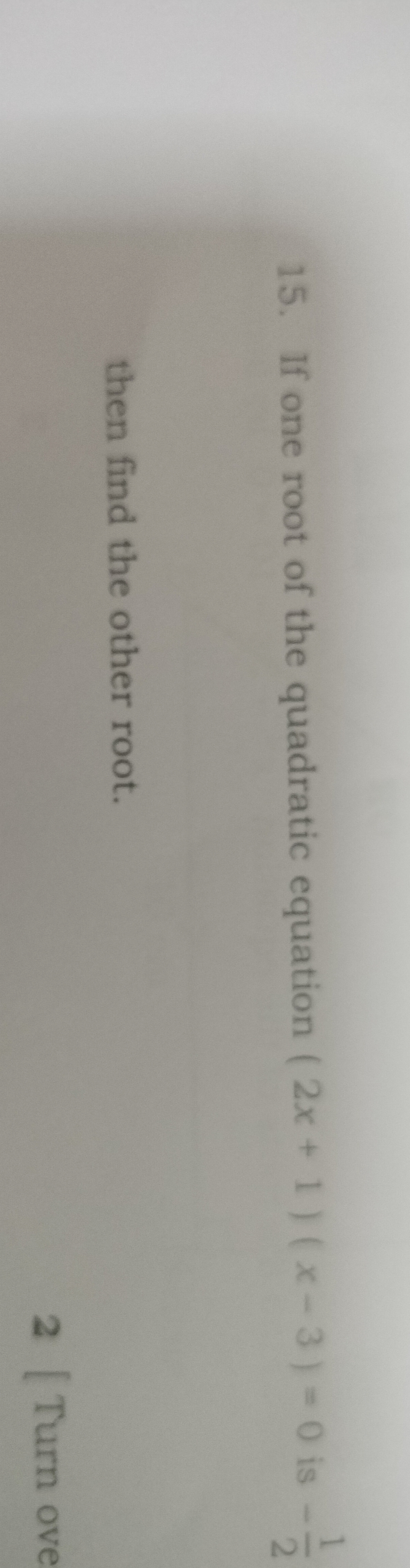 15. If one root of the quadratic equation (2x+1)(x−3)=0 is −21​ then f
