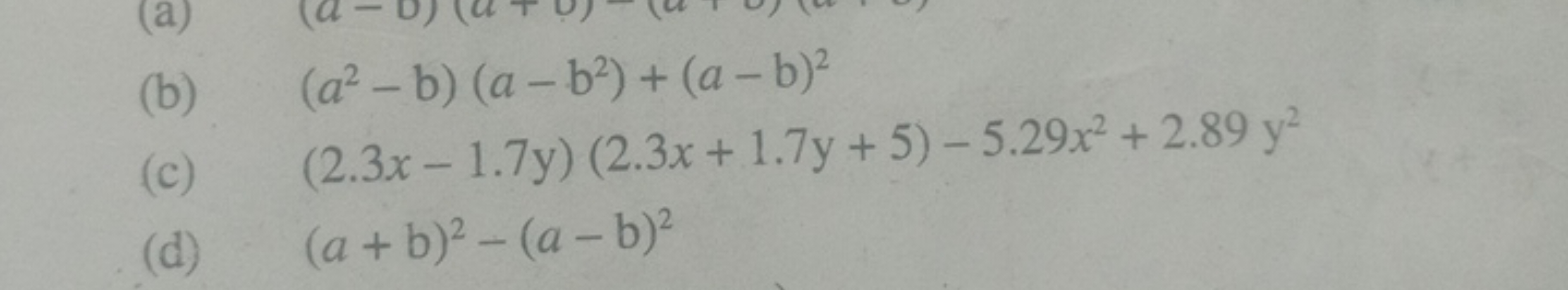 (b) (a2−b)(a−b2)+(a−b)2
(c) (2.3x−1.7y)(2.3x+1.7y+5)−5.29x2+2.89y2
(d)