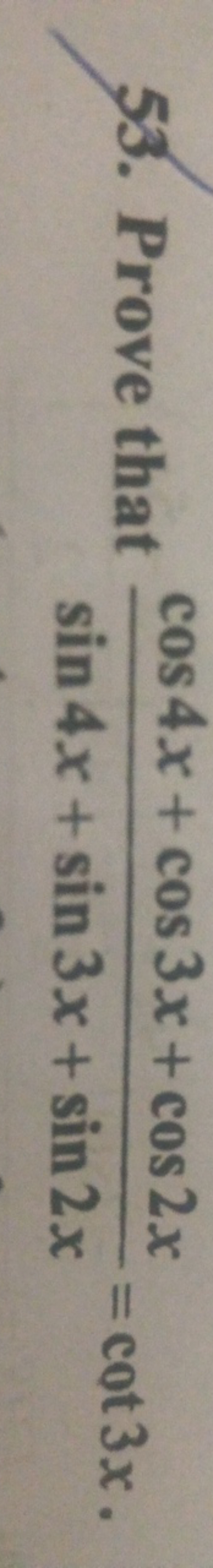 53. Prove that sin4x+sin3x+sin2xcos4x+cos3x+cos2x​=cot3x.