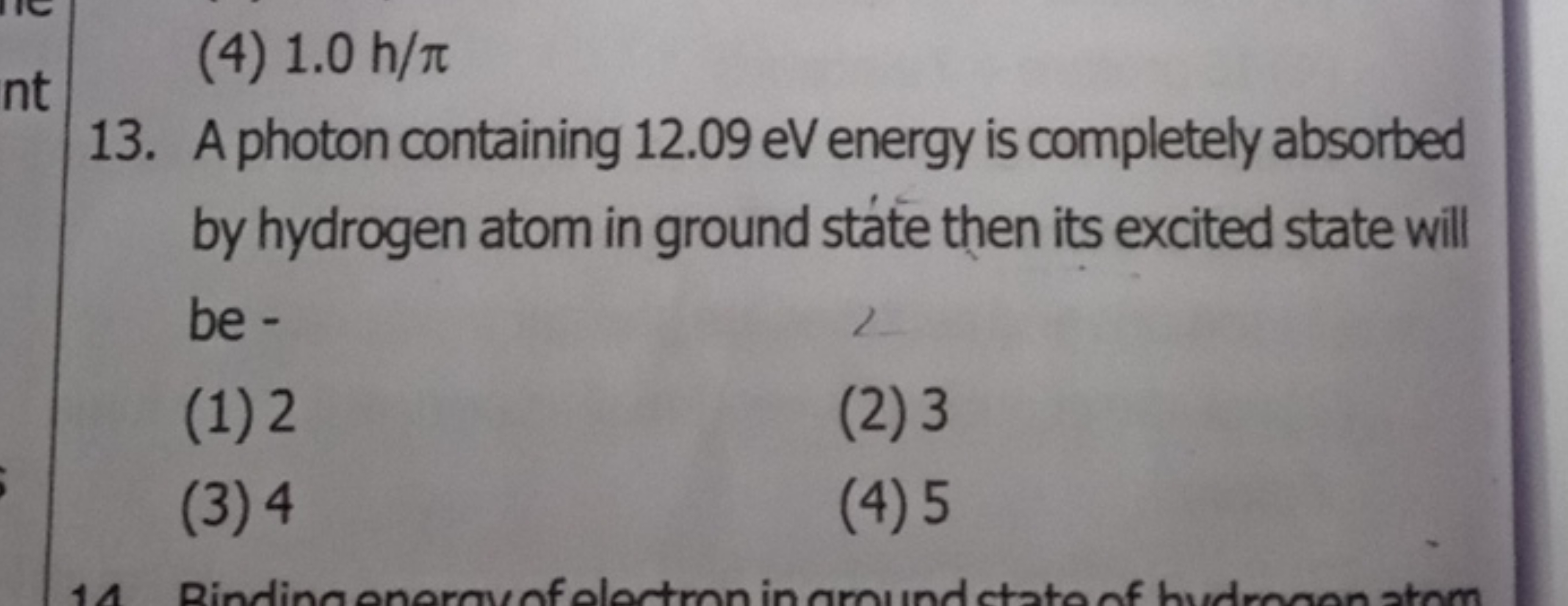 (4) 1.0 h/π
13. A photon containing 12.09 eV energy is completely abso