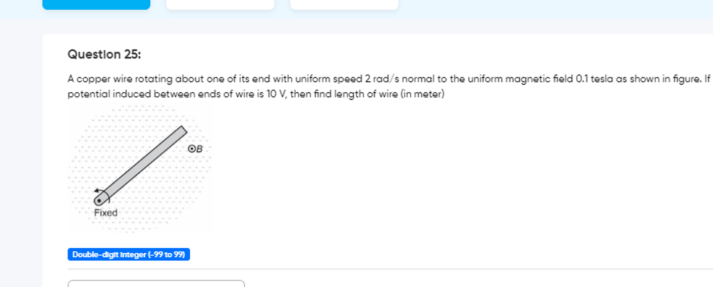 Question 25:
A copper wire rotating about one of its end with uniform 