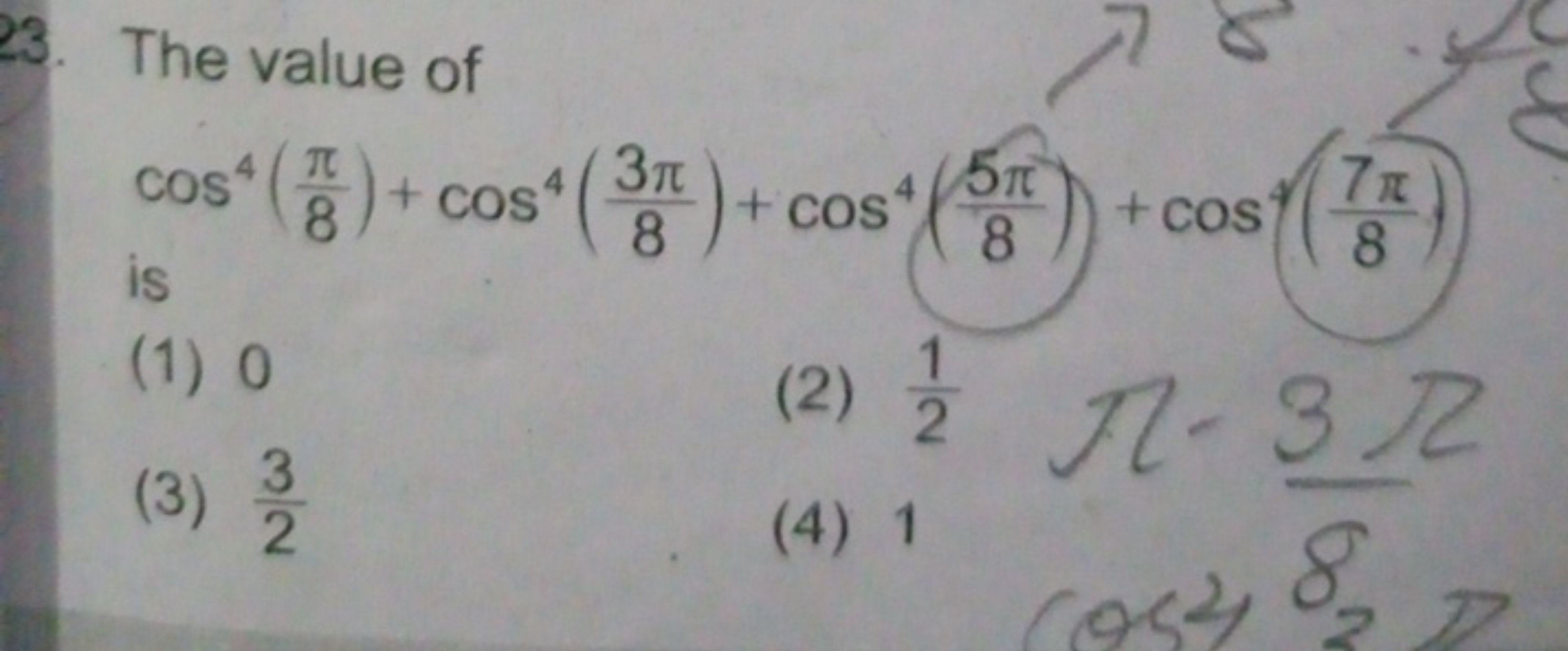 23. The value of
cos4(8π​)+cos4(83π​)+cos4(85π​)+cos4((87π​))
(1) 0
(2