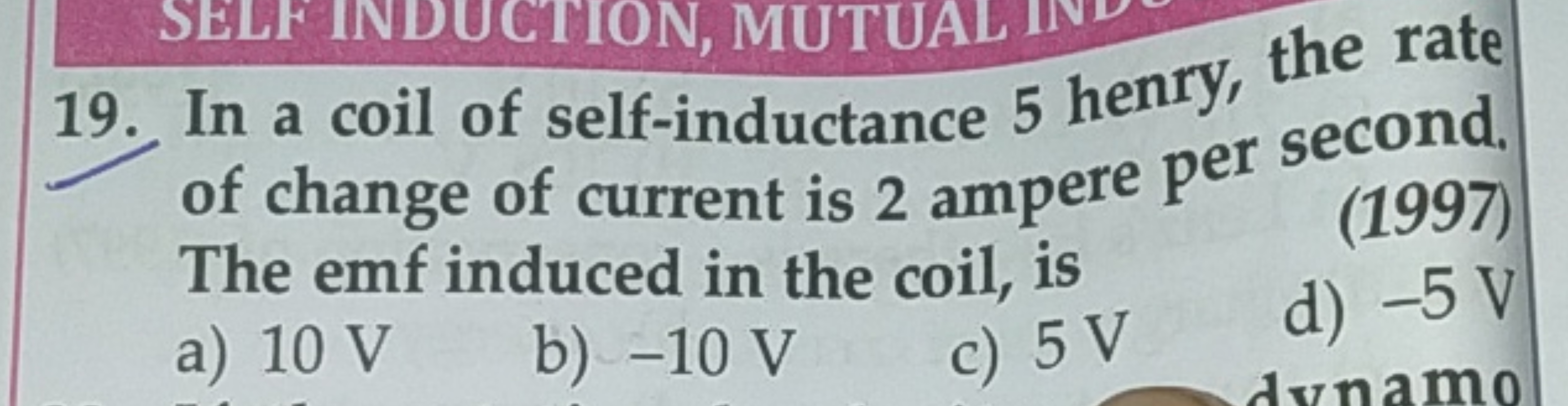 19. In a coil of self-inductance 5 henry, the rate of change of curren