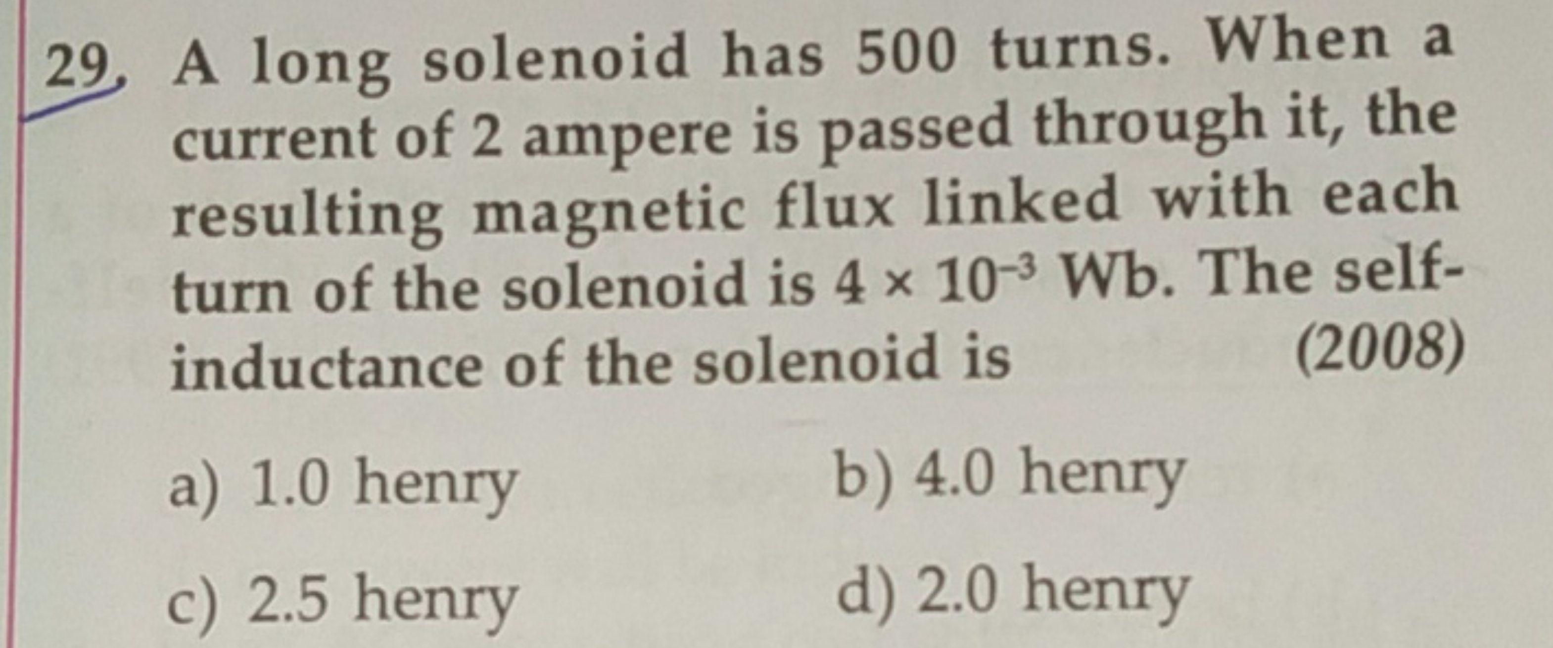 29. A long solenoid has 500 turns. When a current of 2 ampere is passe