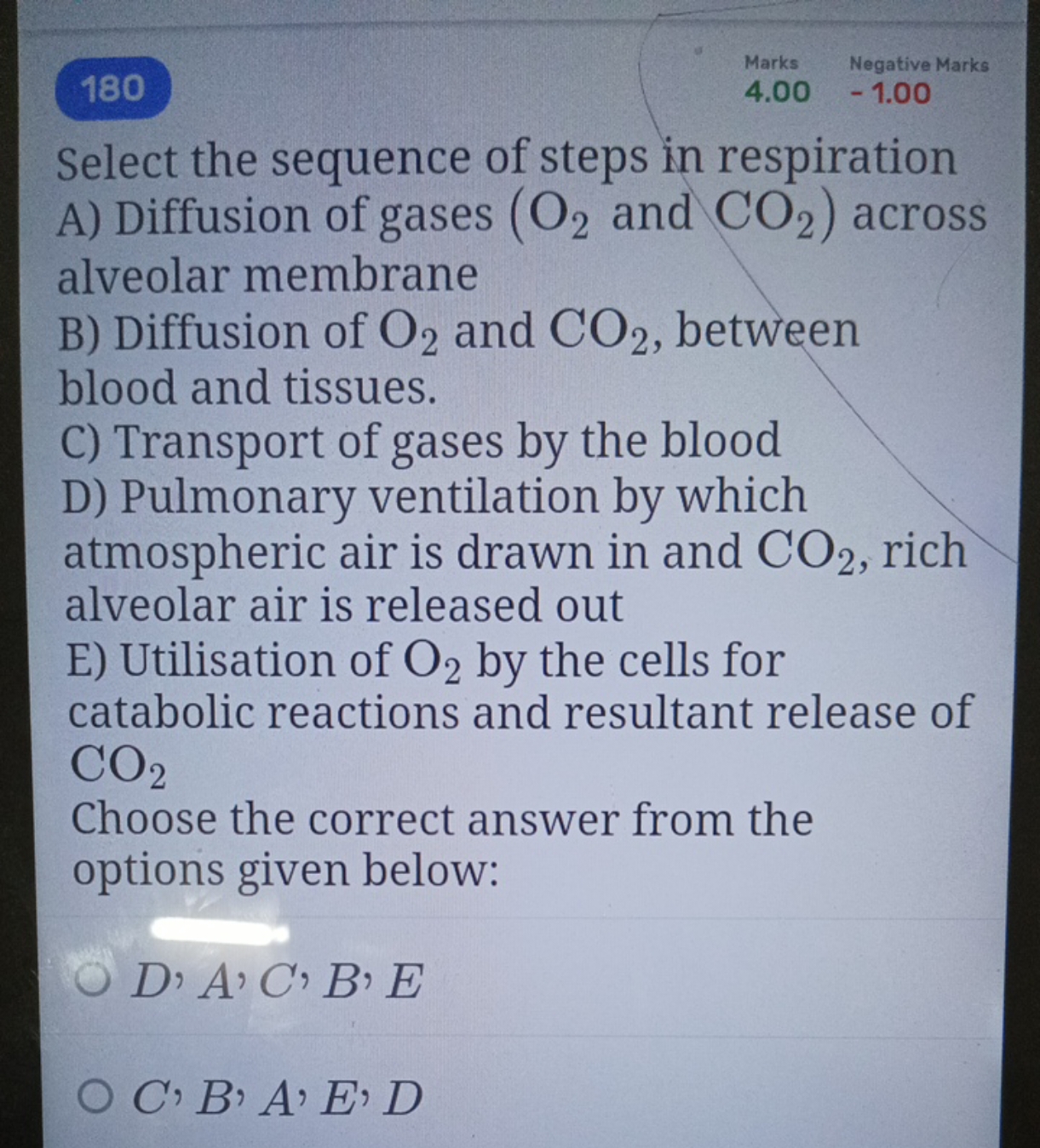 180
Marks
Negative Marks
−1.00
Select the sequence of steps in respira