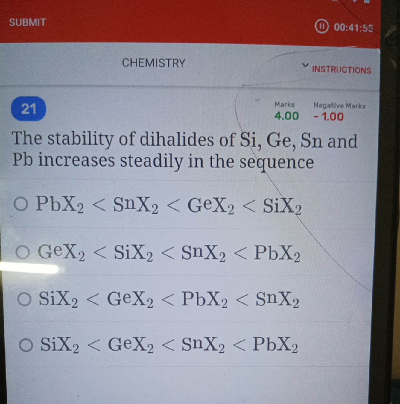 SUBMIT
00:41:55
CHEMISTRY
INSTRUCTIONS
21
Marks
Negative
The stability