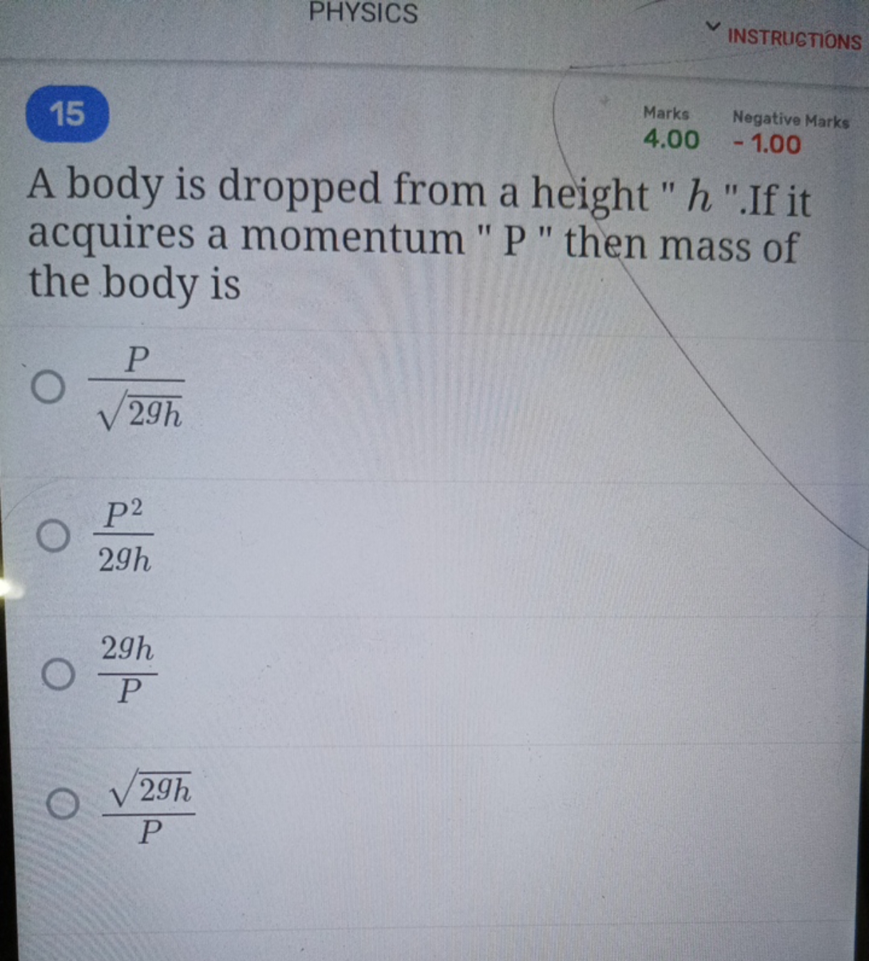 PHYSICS
15
INSTRUGTIONS
Marks
Nogative Marks
A body is dropped from a 