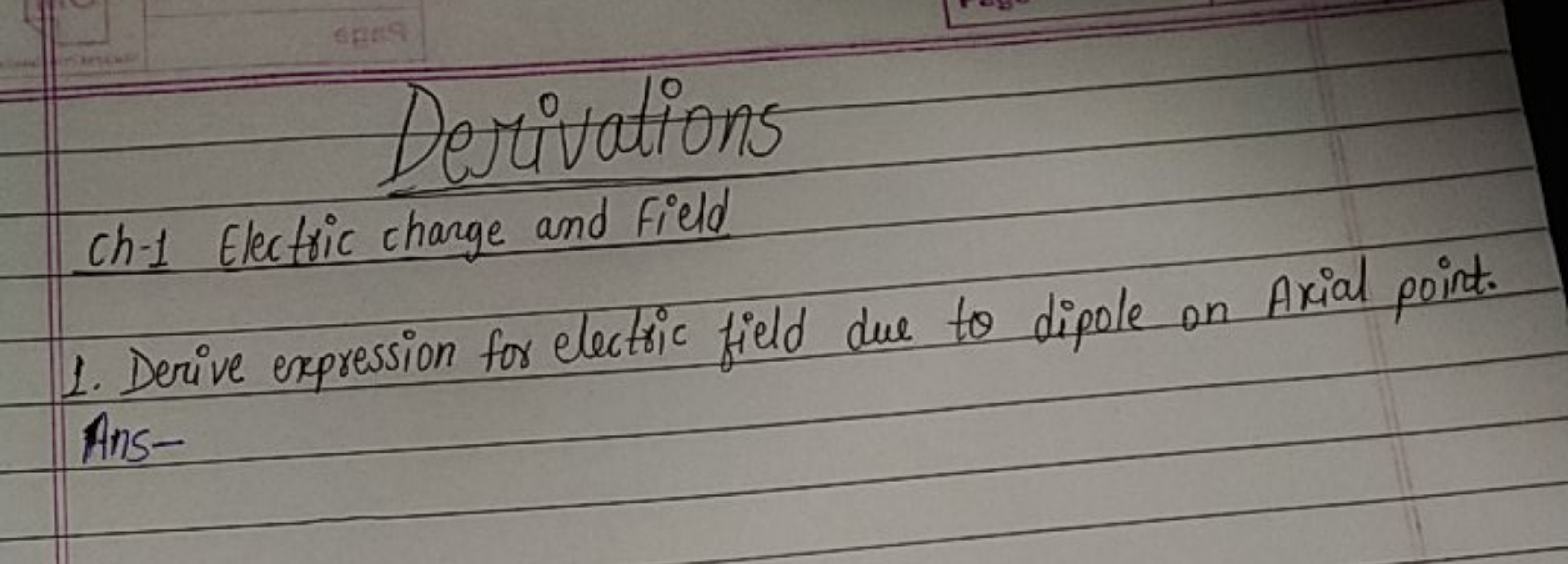 Derivations
ch-1 Electric charge and Field
1. Derive expression for el