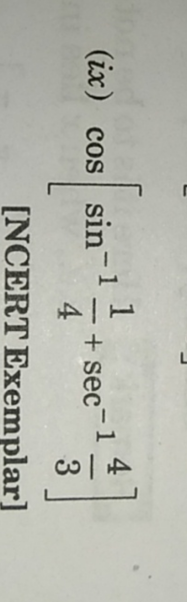 (ix) cos[sin−141​+sec−134​]
[NCERT Exemplar]