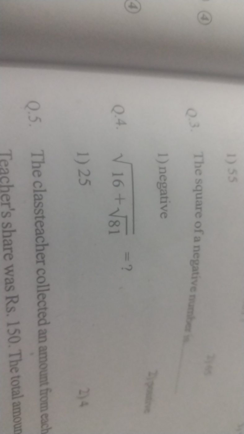 1) 55
Q.3. The square of a negative number in.
2) 85 
1) negative
2) P