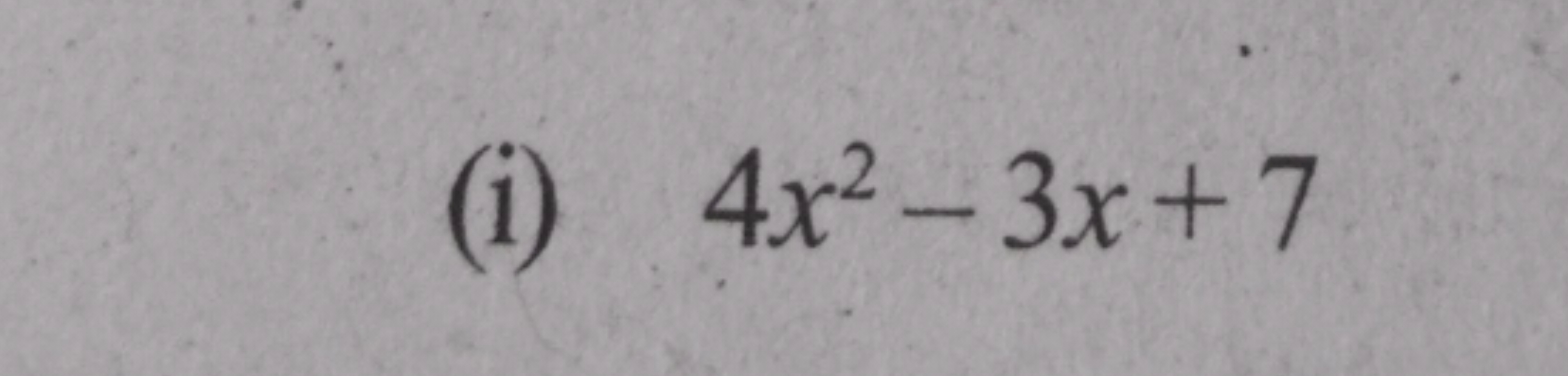 (i) 4x2−3x+7