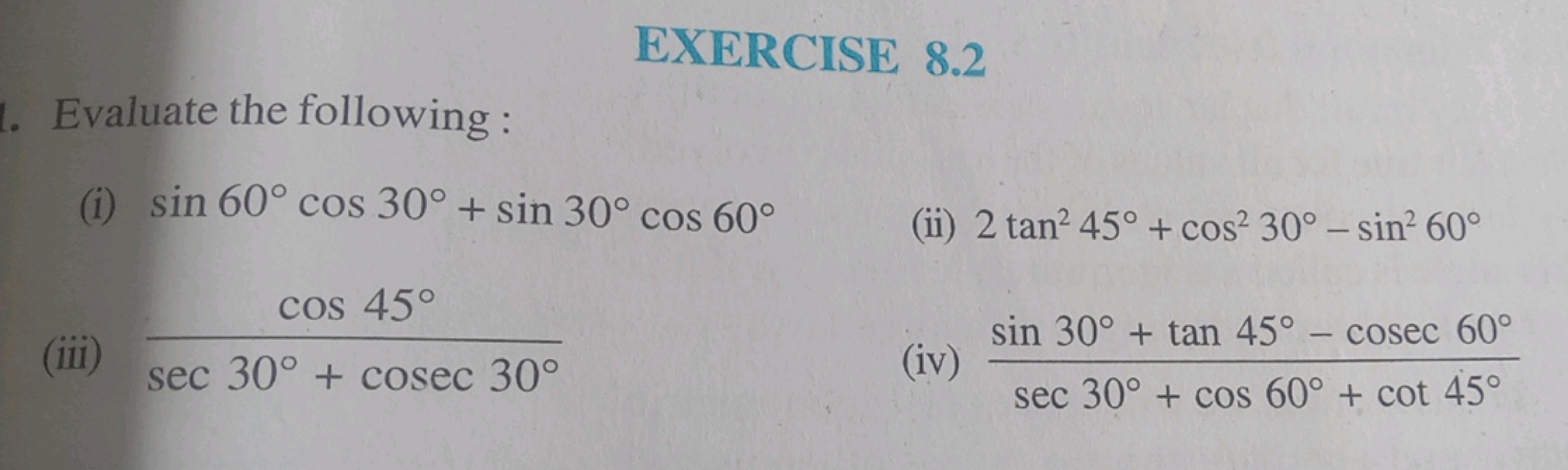 EXERCISE 8.2
Evaluate the following :
(i) sin60∘cos30∘+sin30∘cos60∘
(i