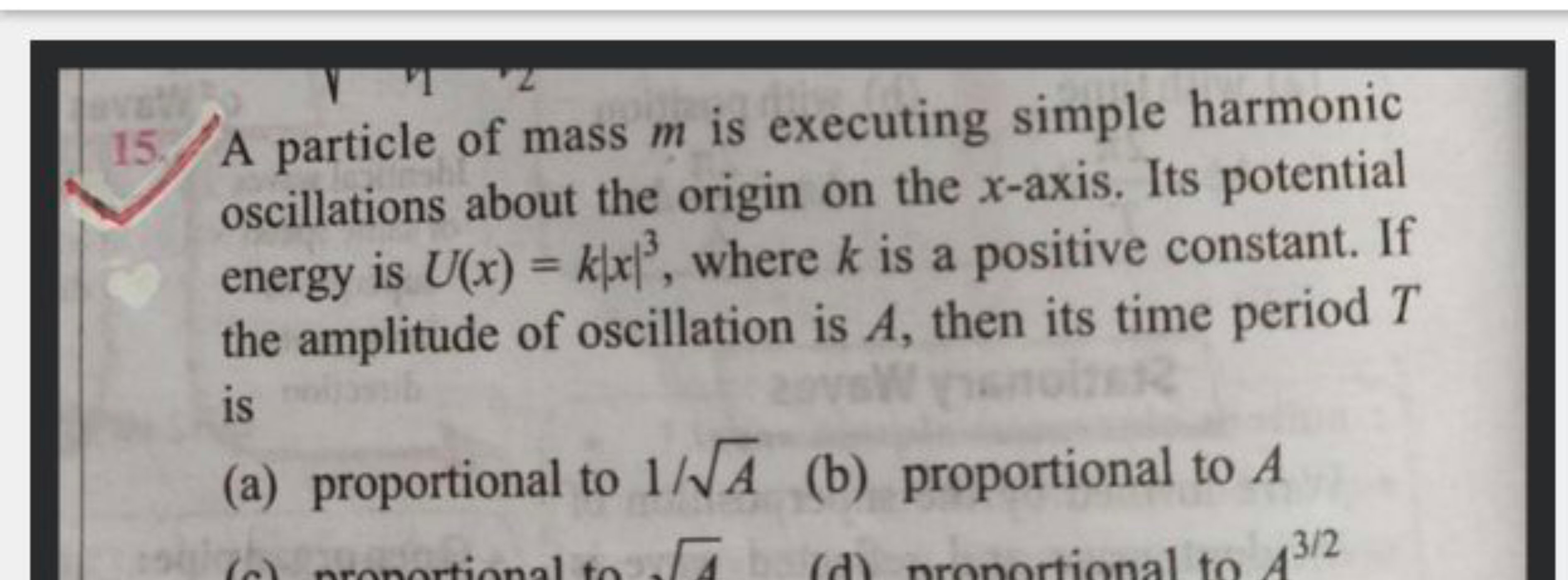 15. A particle of mass m is executing simple harmonic oscillations abo