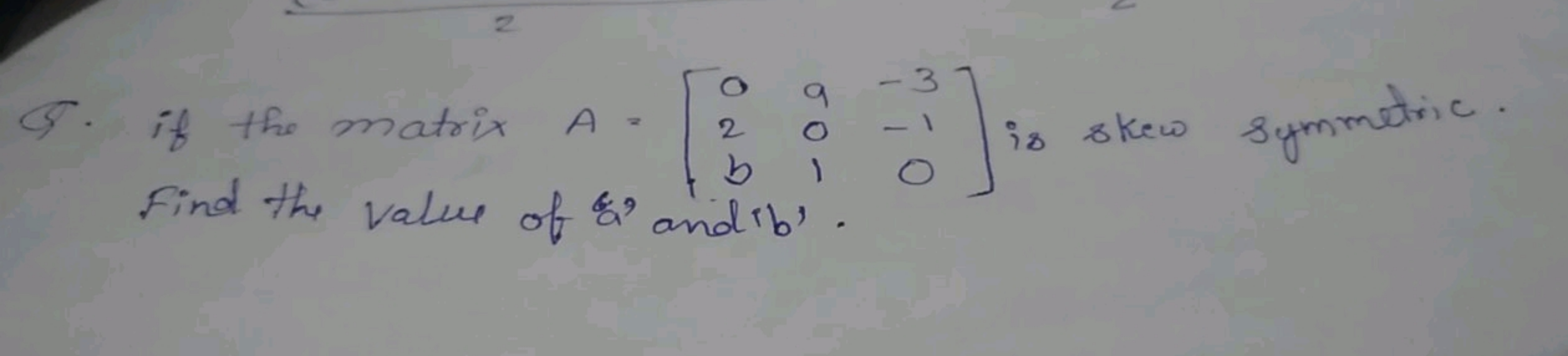 2
-3
9
is skew symmetric.
G. if the matrix A =
0
2
50.
bl
Find the val