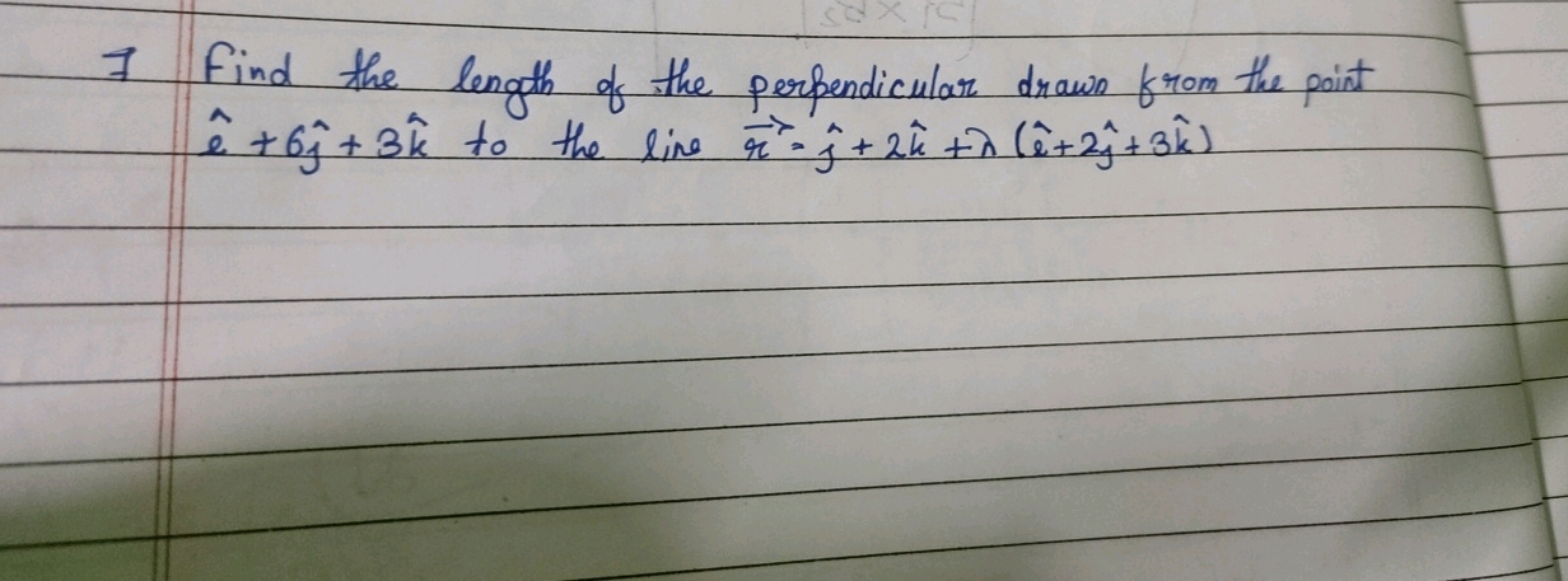 7 Find the length of the perpendicular drown from the point e^+6j^​+3k