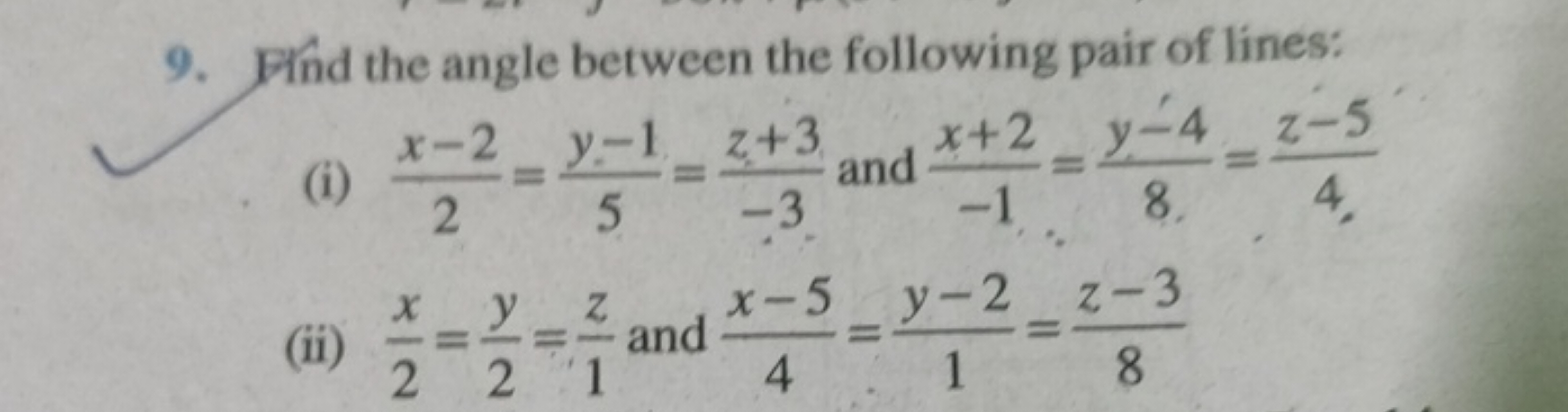 9. Find the angle between the following pair of lines:
(i) 2x−2​=5y−1​