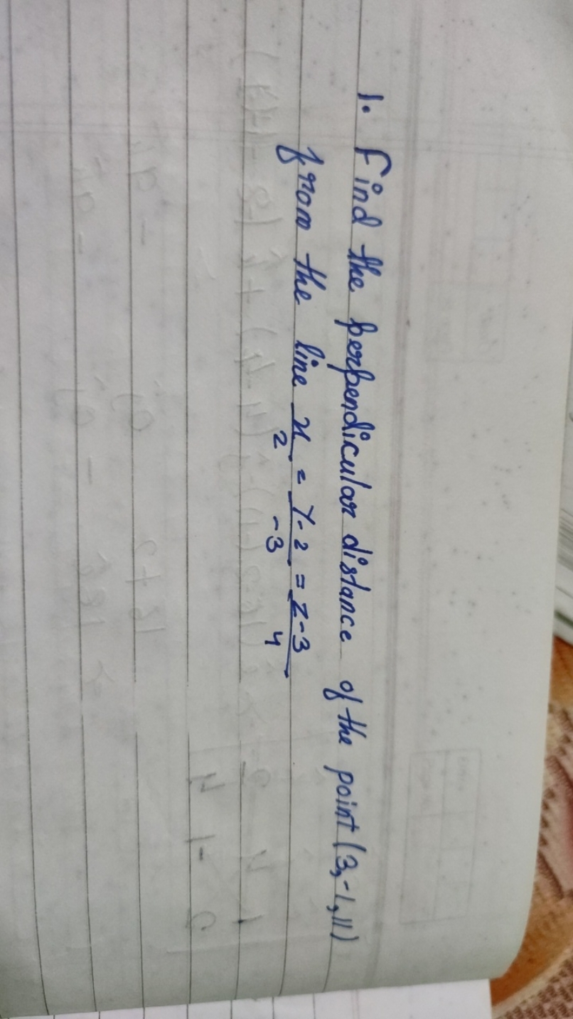 1. Find the perpendicular distance of the point (3,−1,11) from the lin