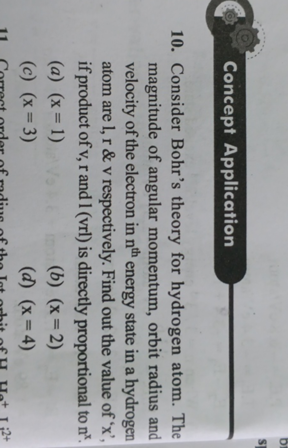 Concept Application
10. Consider Bohr's theory for hydrogen atom. The 