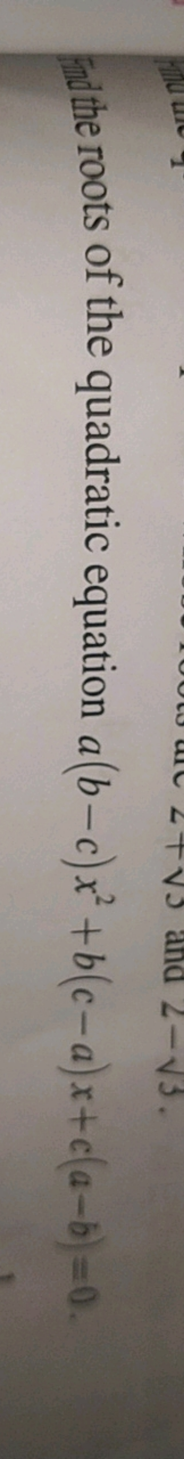 Fod the roots of the quadratic equation a(b−c)x2+b(c−a)x+c(a−b)=0.