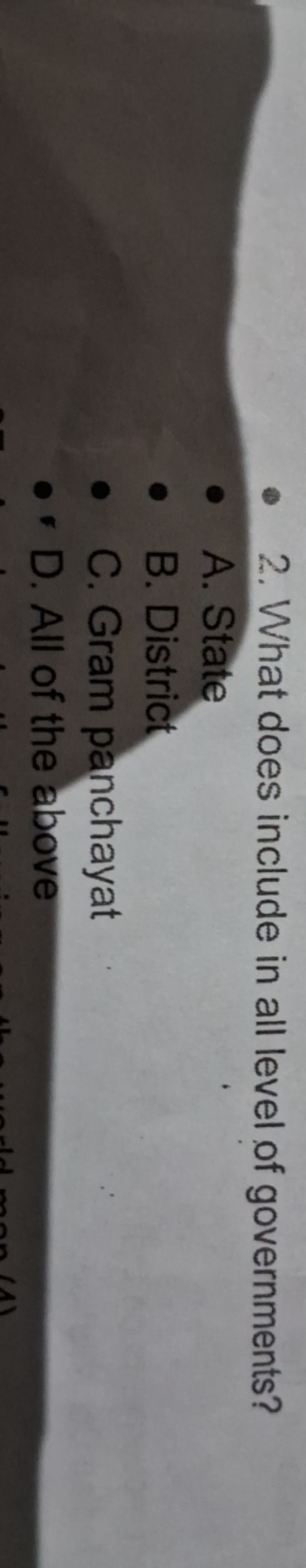 - 2. What does include in all level of governments?
- A. State
- B. Di