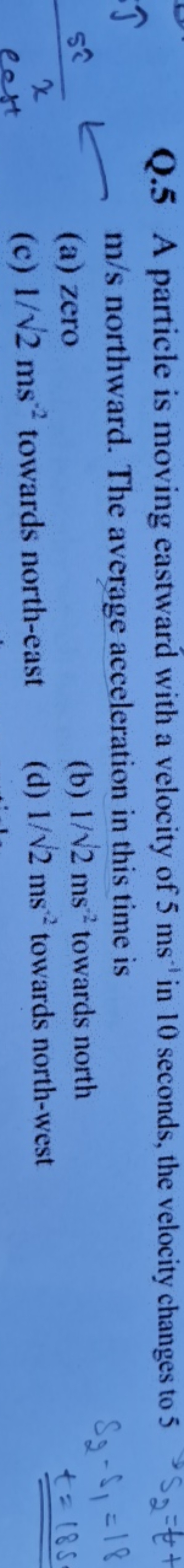 Q. 5 A particle is moving eastward with a velocity of 5 ms−1 in 10 sec