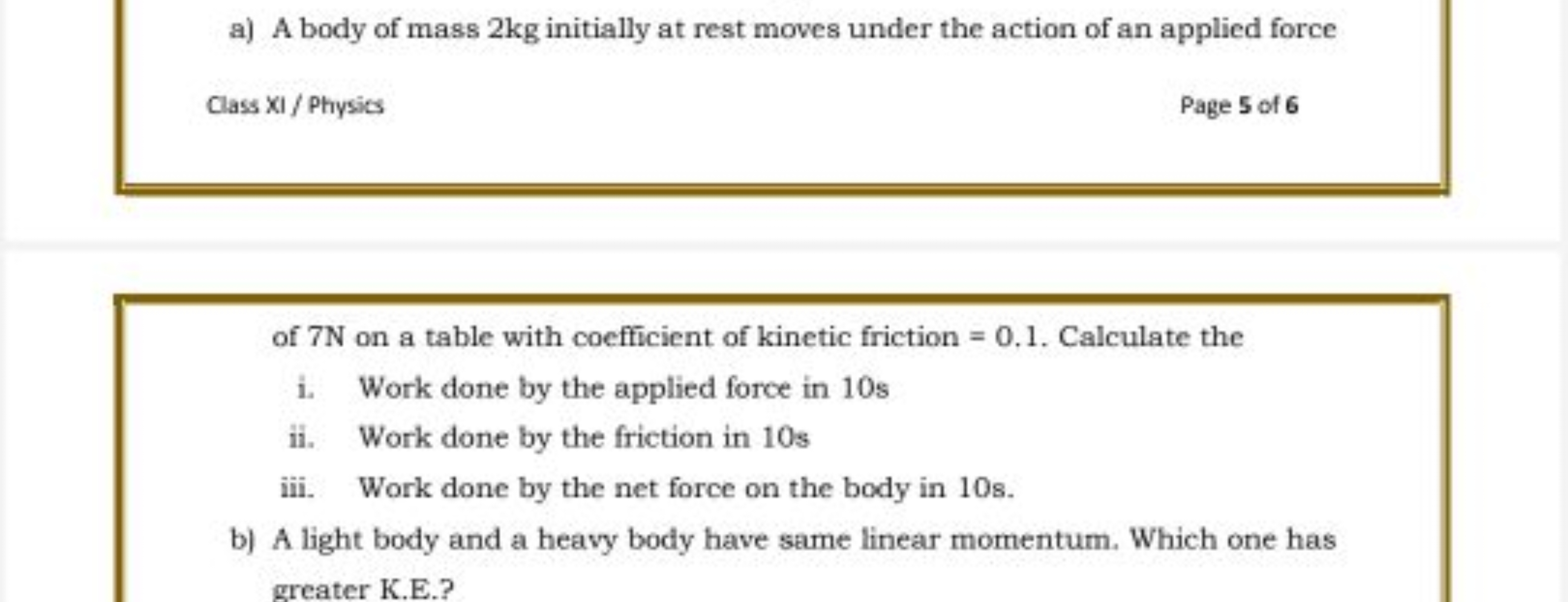 a) A body of mass 2 kg initially at rest moves under the action of an 