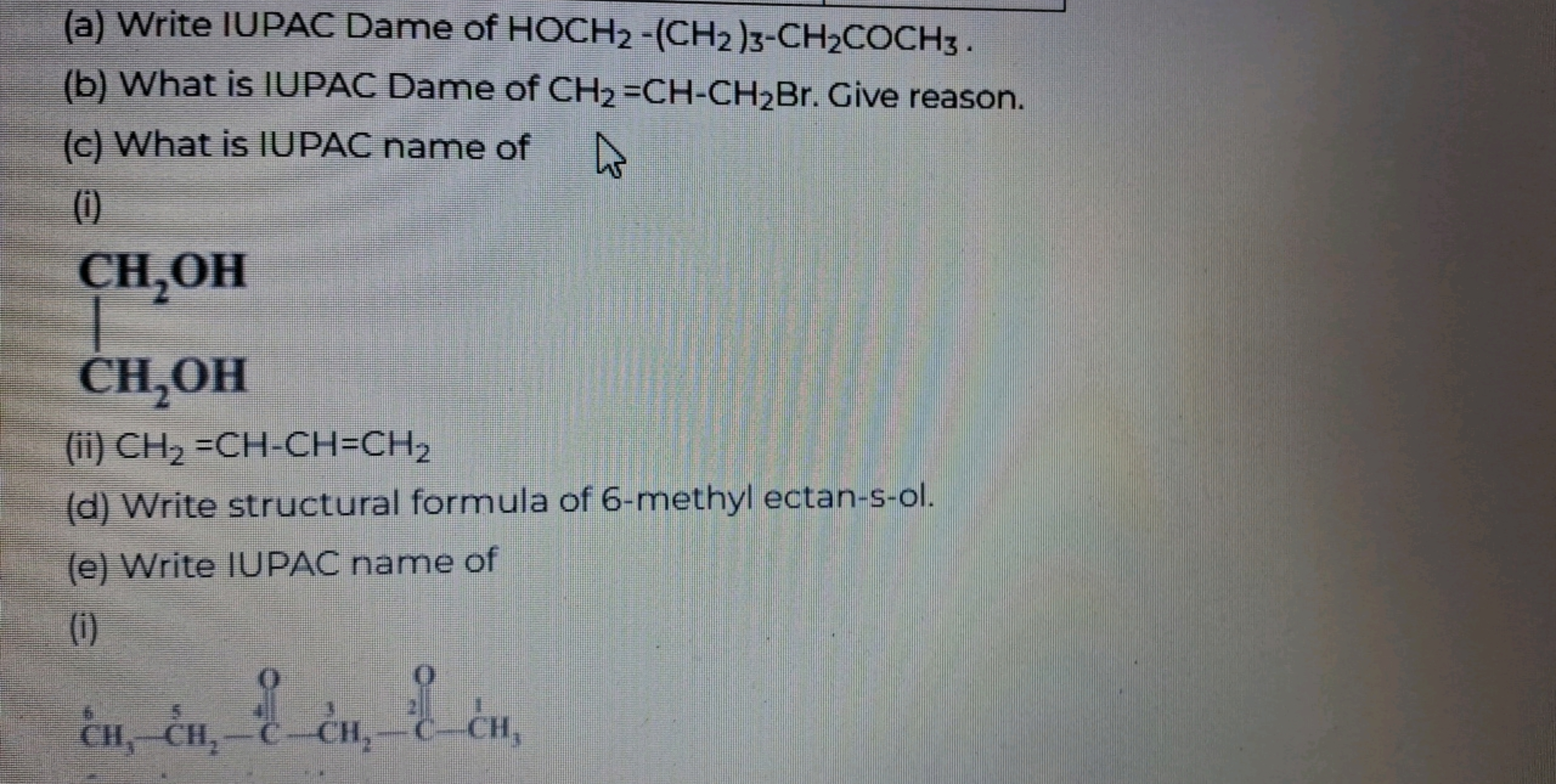 (a) Write IUPAC Dame of HOCH2​−(CH2​)3​−CH2​COCH3​.
(b) What is IUPAC 