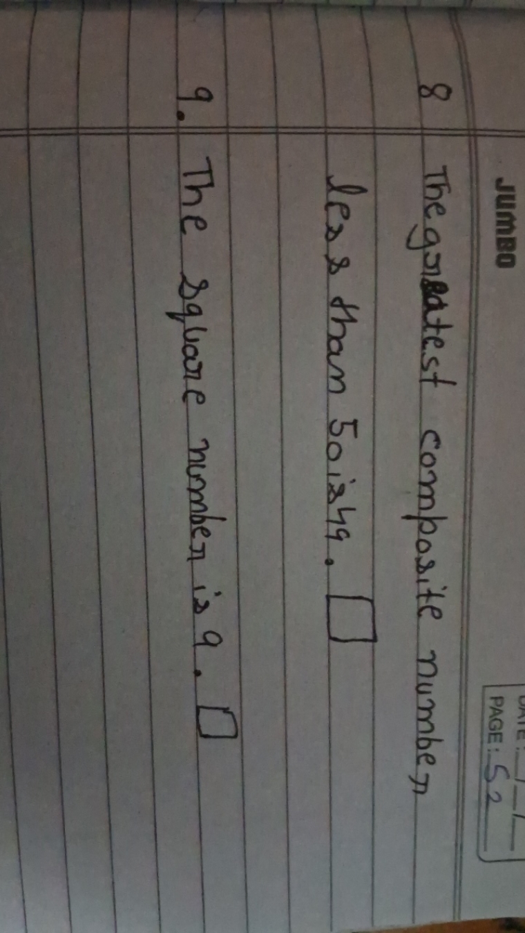 8 The greatest composite number less than 50 is 49.□
9. The square num