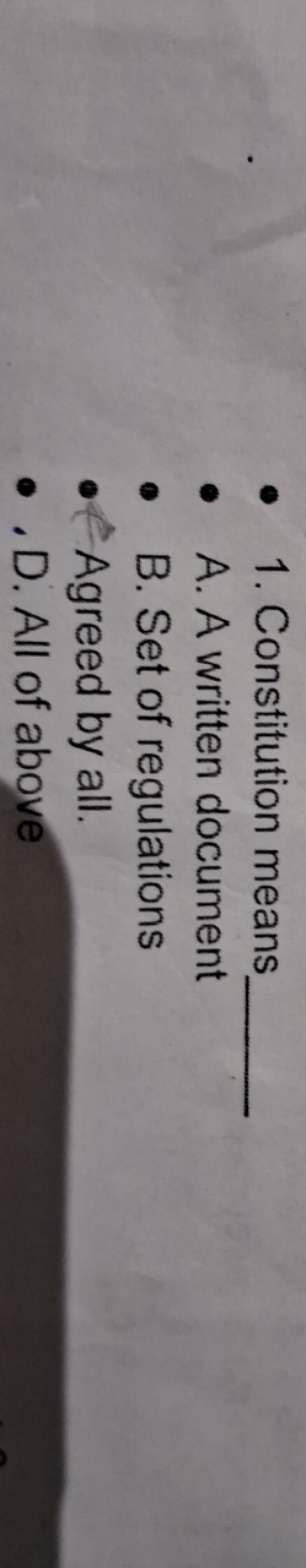 - 1. Constitution means 
- A. A written document
- B. Set of regulatio