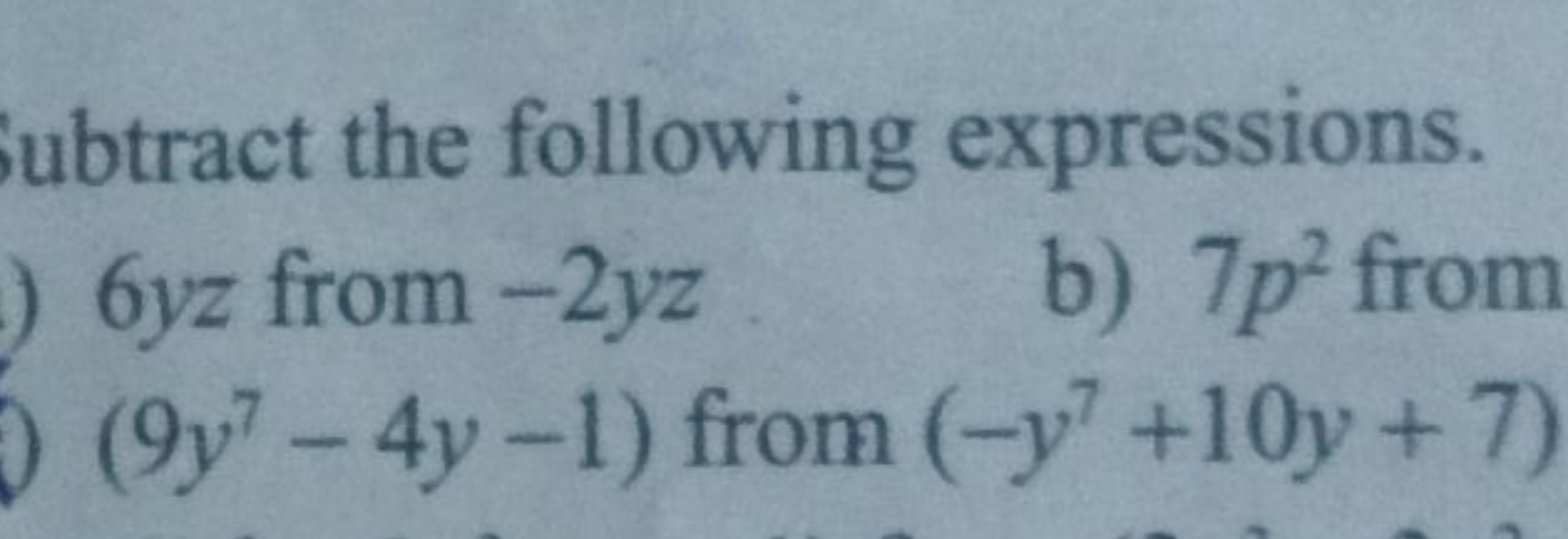 ubtract the following expressions.
6yz from −2yz
b) 7p2 from
(9y7−4y−1