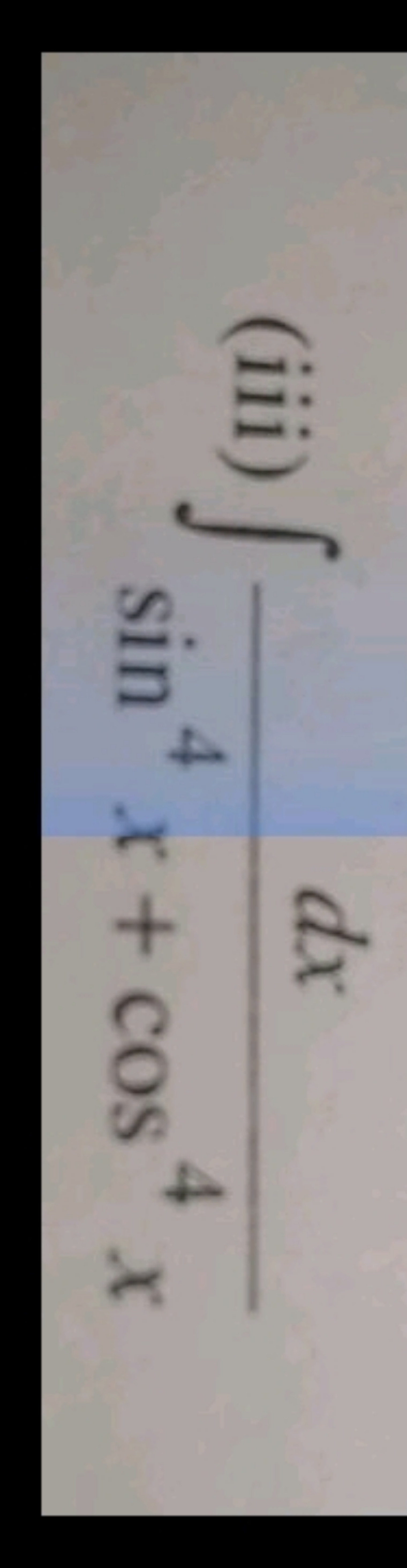 (iii) ∫sin4x+cos4xdx​