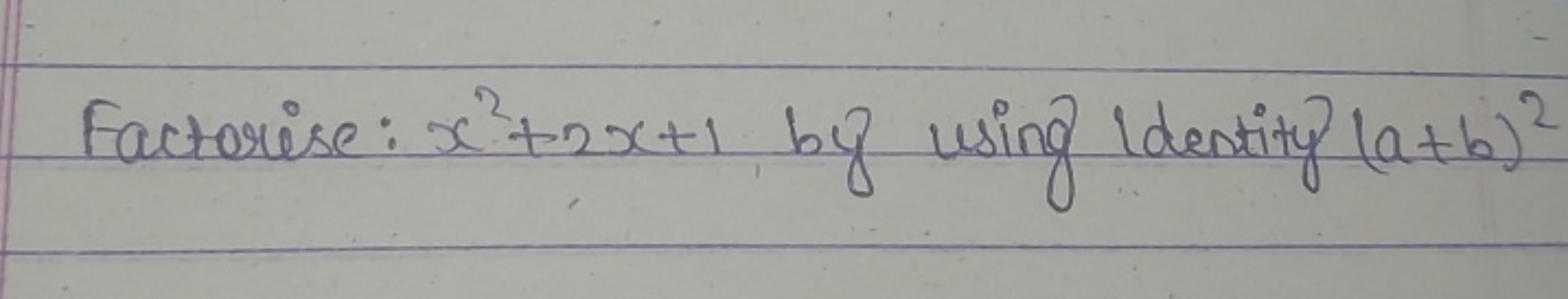 Factorise: x2+2x+1 by using Identity (a+b)2