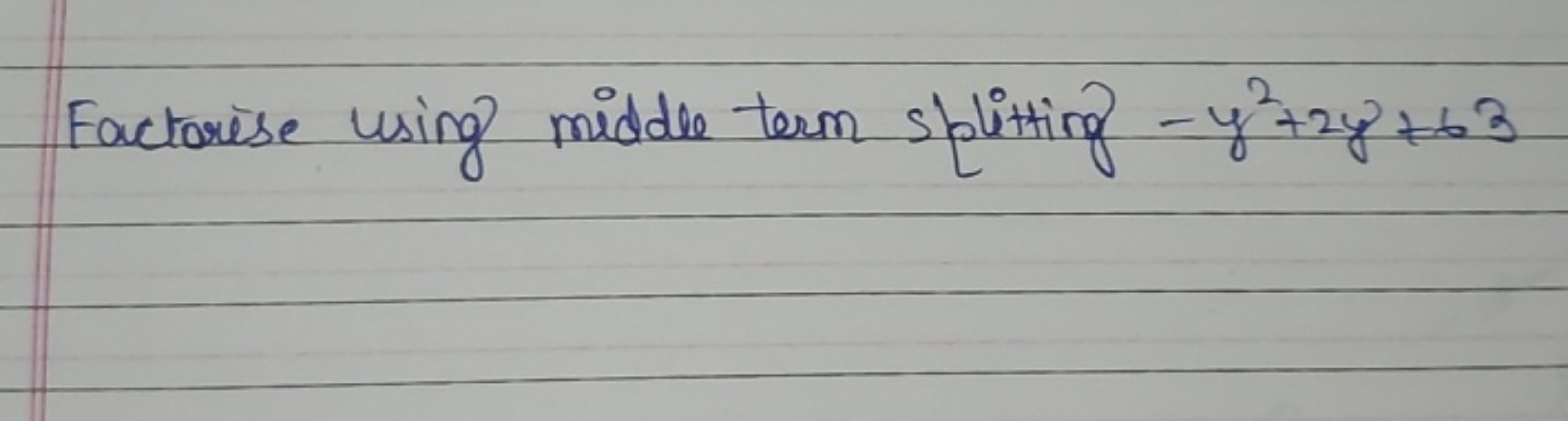 Factorise using middle term splitting −y2+2y+63