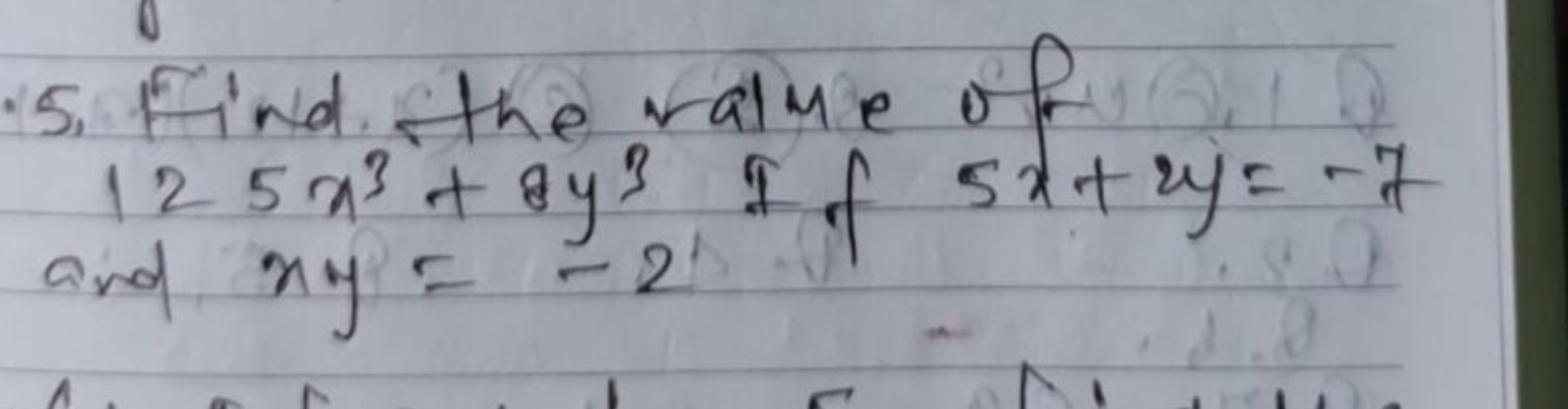 15. Find the value of
125x3+8y3 If 5x+2y=−7
and xy=−2