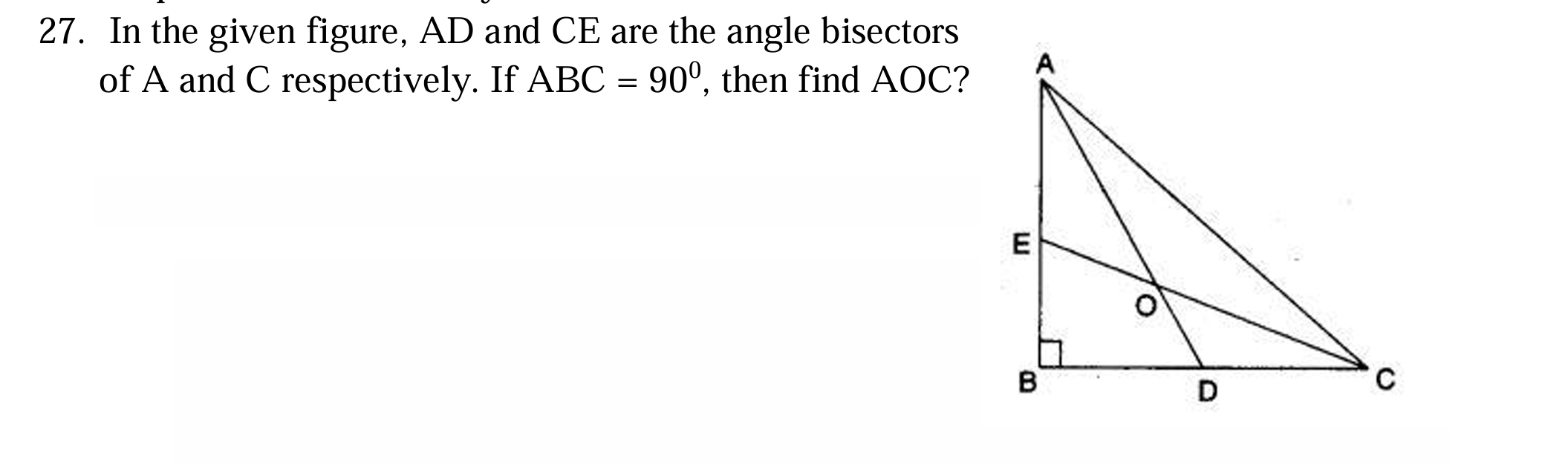 27. In the given figure, AD and CE are the angle bisectors of A and C 