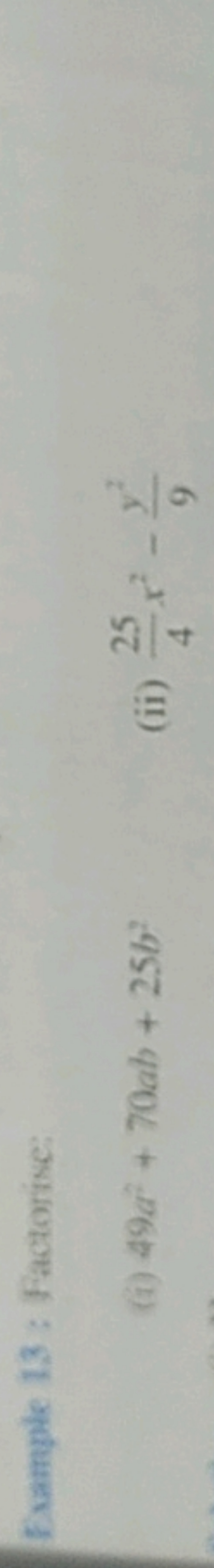 Example 13 : Factorise:
(i) 49a2+70ab+25b2
(ii) 425​x2−9y2​