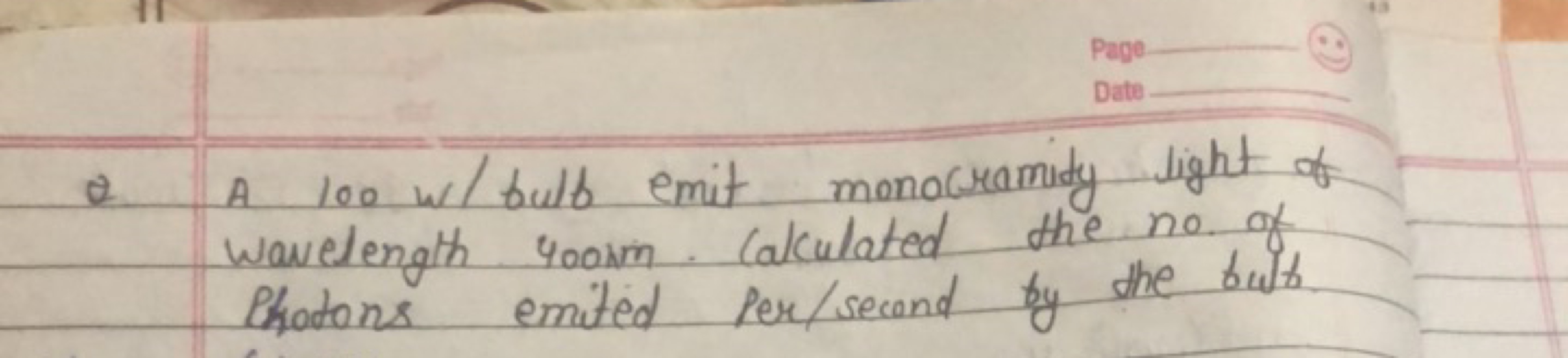 Q A 100w/ bulb emit monocramity light of wavelength 400 mm . Calculate