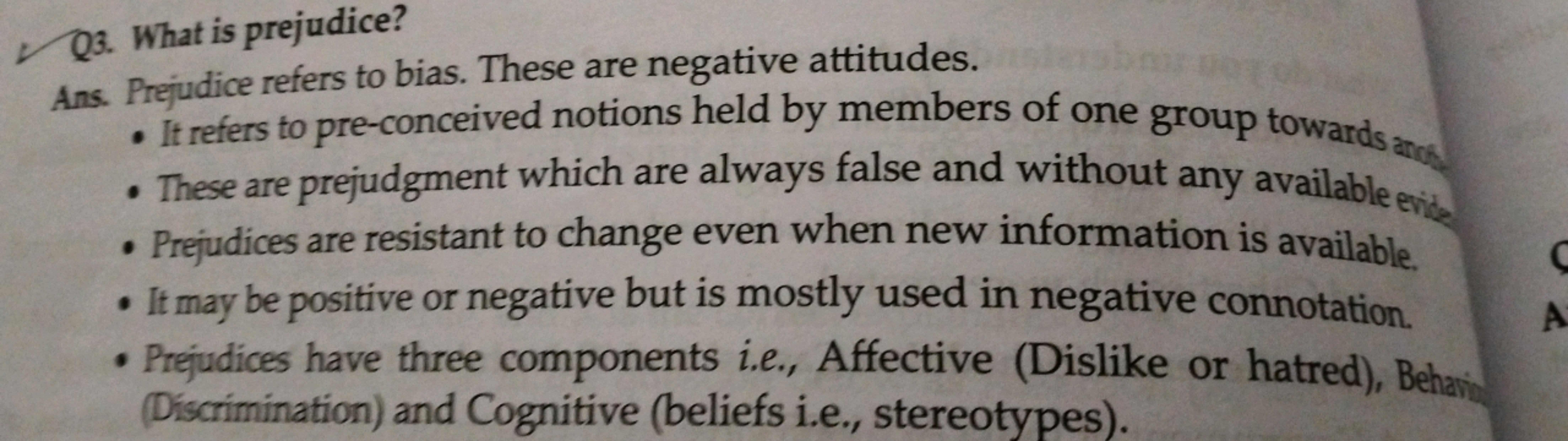 Q3. What is prejudice?
Ans. Prejudice refers to bias. These are negati