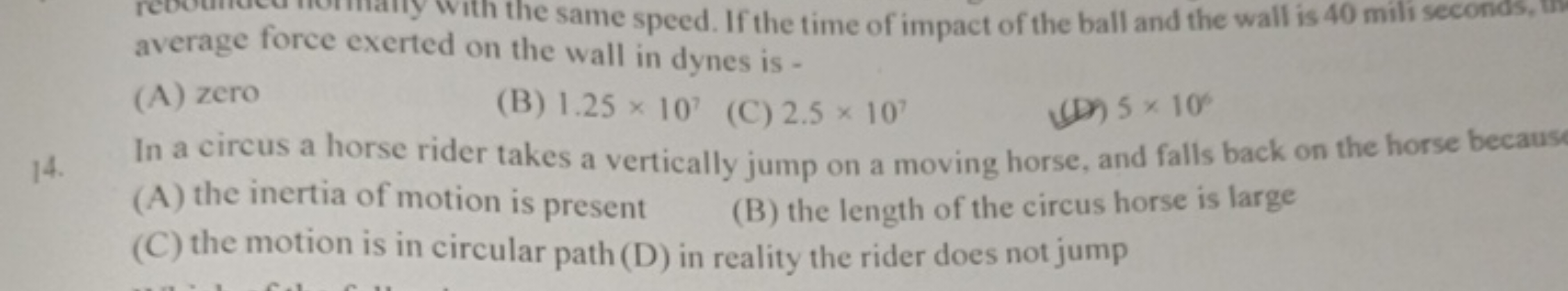 average force exerted on the wall in dynes is -
(A) zero
(B) 1.25×107
