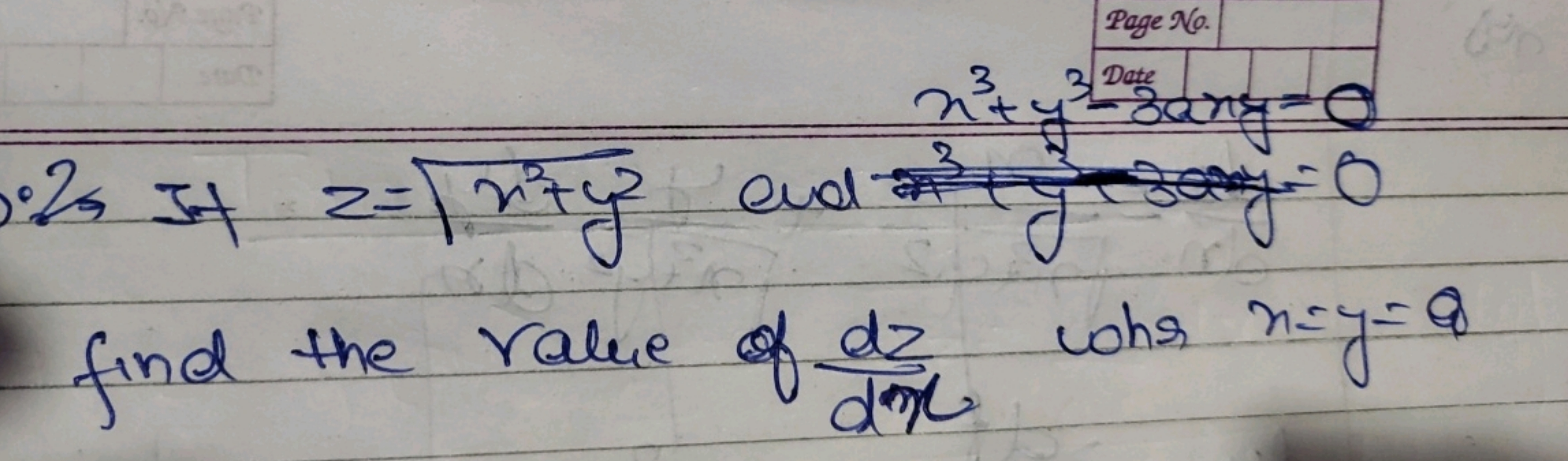 Page No.
.2 If z=x2+y​ ane y+3x3+y3cosang=0​=0 find the value of dxdz​