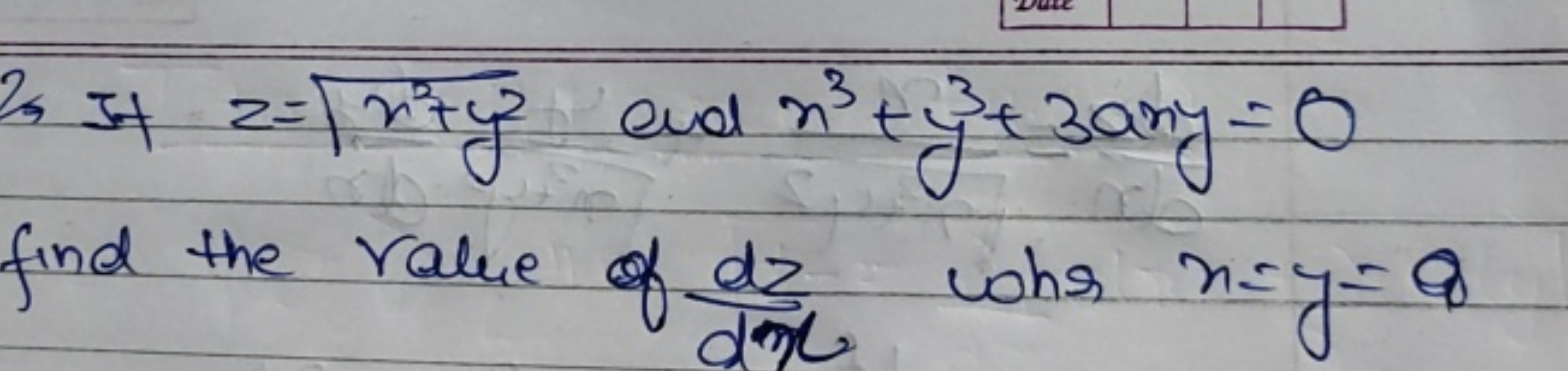 2) If z=x2+y2​ and x3+y3+3axy=0 find the value of dxdz​ chs x=y=8